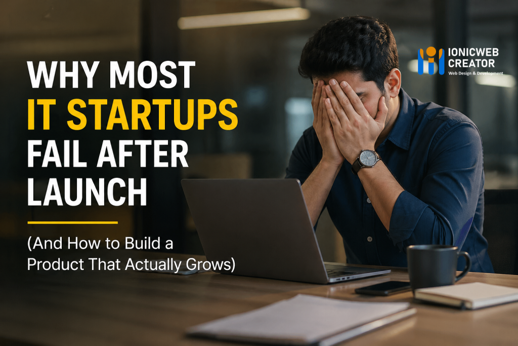 Why most IT startups fail after launch and how to build a product that grows with better user retention and performance